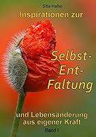 Inspirationen zur Selbst-Ent-Faltung: und Lebensänderung aus eigener Kraft Band I 373472984X Book Cover
