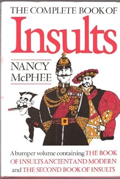 Hardcover The Complete Book of Insults: Being a Bumper Volume containing the Book of Insults Ancient and Modern and The Second Book of Insults Book