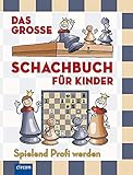  Das große Schachbuch für Kinder: Spielend Profi werden