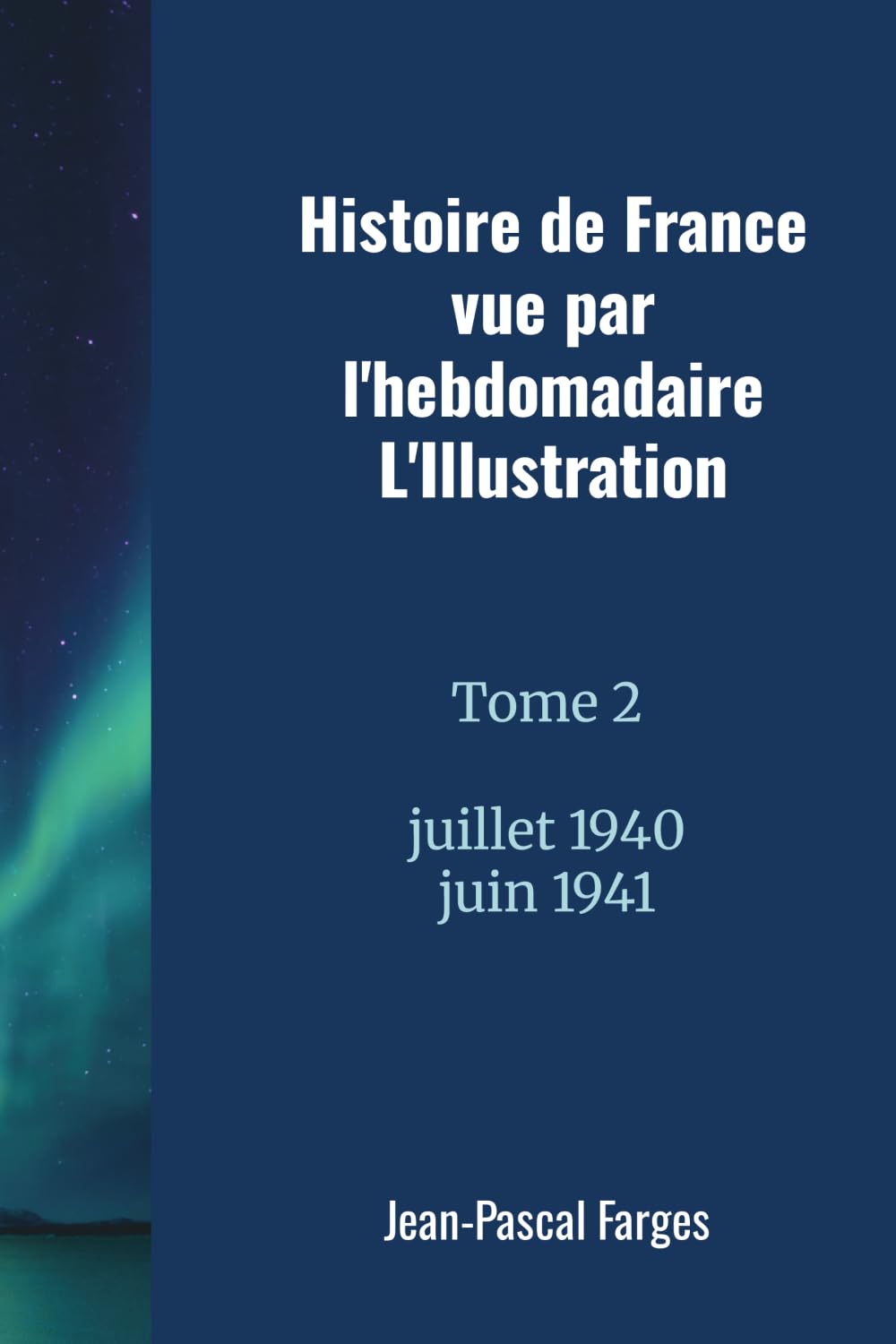 Histoire de France vue par l'hebdomadaire L'Illustration Tome 2: Juillet 1940 - Juin 1941