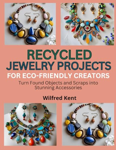 RECYCLED JEWELRY PROJECTS FOR ECO-FRIENDLY CREATORS: Turn Found O...