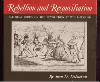 Hardcover Rebellion and reconciliation: Satirical prints on the Revolution at Williamsburg : [catalog] (The Williamsburg decorative arts series) Book