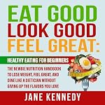 Cover of Eat Good, Look Good, Feel Great