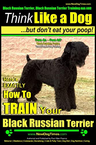 9781500802943 Black Russian Terrier, Black Russian Terrier Training AAA AKC: Think Like a Dog, but Don?t Eat Your Poop! | Black Russian Terrier Breed Expert ... to Train Your Black Russian Terrier: Volume 1