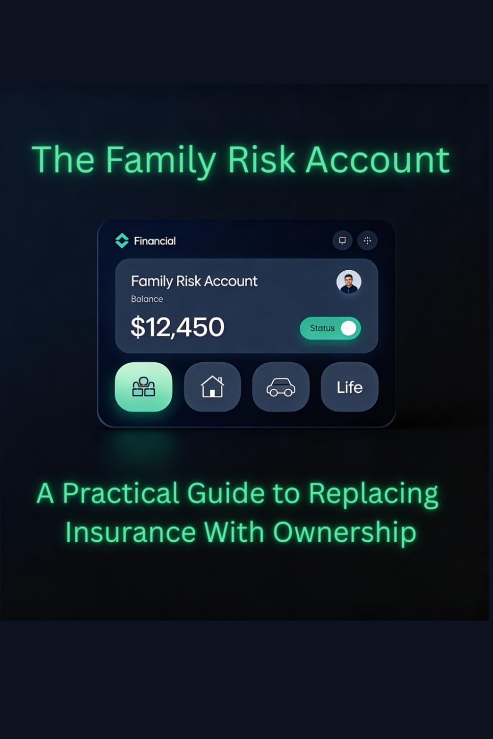 The Family Risk Account: A Practical Path to Replacing Insurance with Ownership