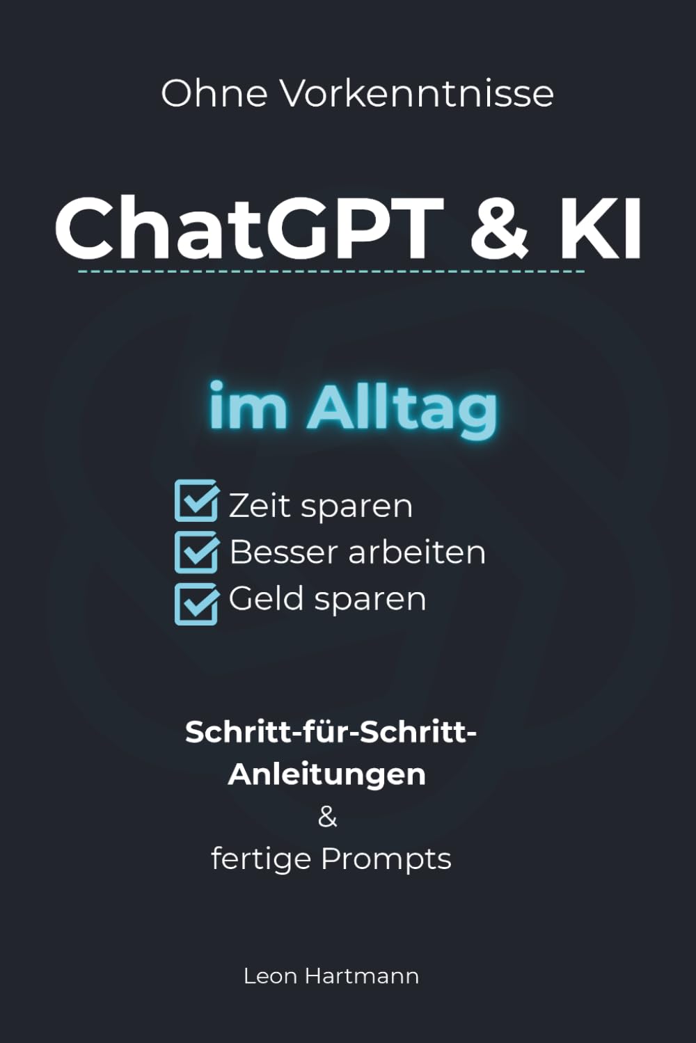 ChatGPT & KI im Alltag: Schritt-für-Schritt-Anleitungen & fertige Prompts