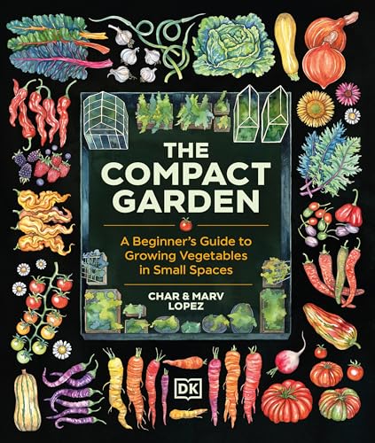 The Compact Garden: A Beginner's Guide to Growing Vegetables in Small Spaces