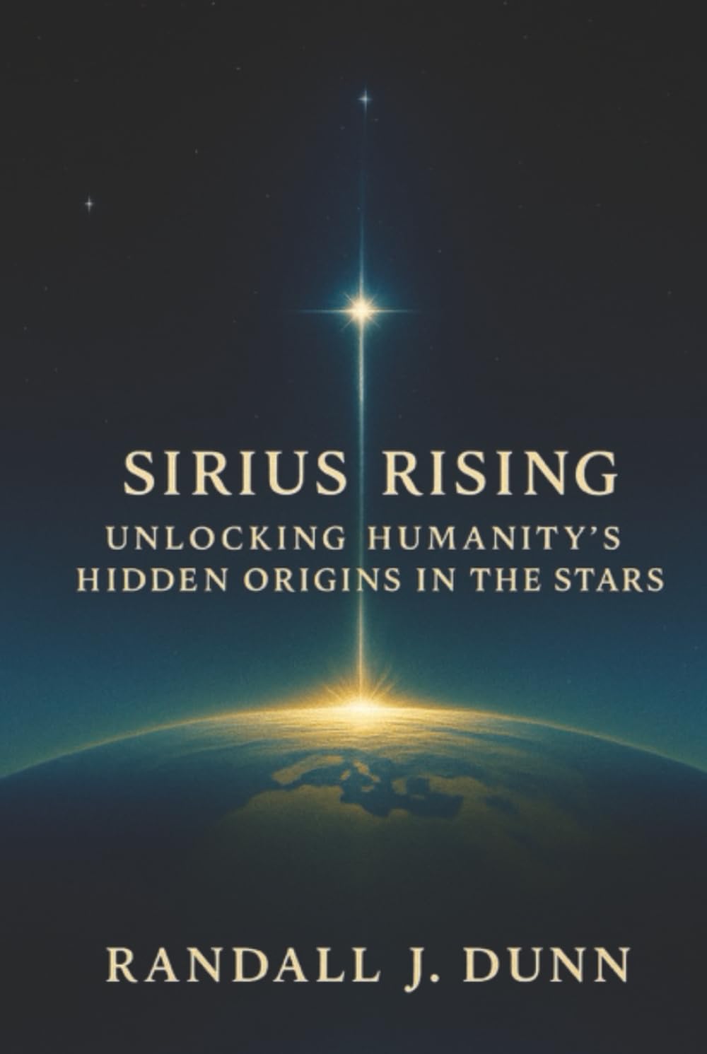 Sirius Rising: Unlocking Humanity's Hidden Origins in The Stars (The Sirius Starseed Awakening)