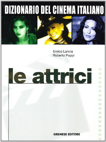 Dizionario del cinema italiano. Le attrici Dizionario del cinema italiano. Le attrici