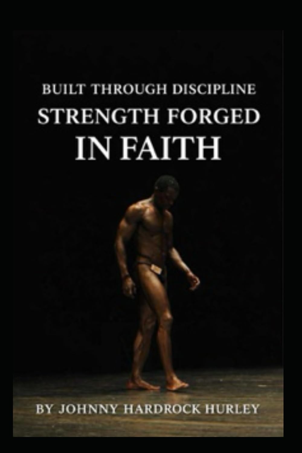 Built Through Discipline: Strength Forged In Faith