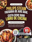 Philips Steam Airfryer - Libro de cocina de doble cesta para personas mayores (serie 5000): Recetas fáciles, nutritivas y rápidas para disfrutar de un ... con la fritura al aire y la cocción