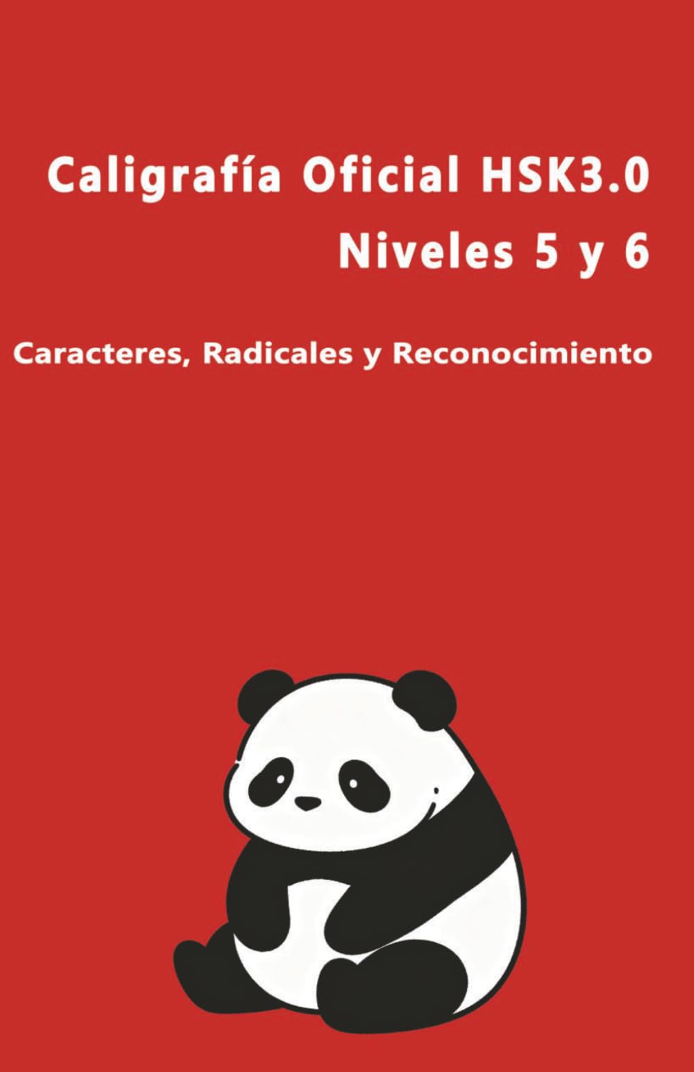 Caligrafía Oficial HSK 3.0 | Niveles 5 y 6: Caracteres de Escritura y Reconocimiento: Cuaderno de escritura de caracteres chinos para exámenes oficiales HSK 5 y 6 (Colección Caligrafía HSK 3.0)
