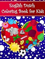 English Dutch Coloring Book For Kids: Bilingual dictionary over 300 pictures to color with fruits vegetables animals food family nature transportation Language Learning Coloring Books For Kids 198547431X Book Cover