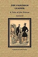 The Partisan Leader: A Tale of the Future, Annotated. 1511903597 Book Cover