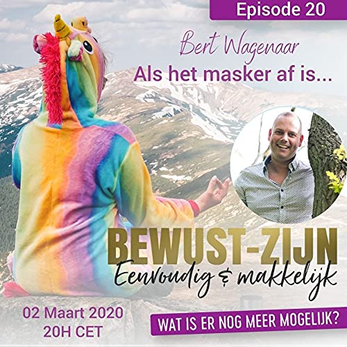 20 Bewust-Zijn Eenvoudig en makkelijk | Als het masker af is... - Bert Wagenaar