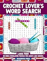 Crochet Lover's Word Search: 88 Unique Large Print Puzzles and Solutions for Adults, Seniors and Enthusiasts B0D4R1P1V9 Book Cover