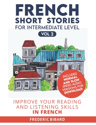 French Short Stories for Intermediate Level + AUDIO Vol 2: Improve your reading and listening comprehension skills in French (Easy Stories for Intermediate French)