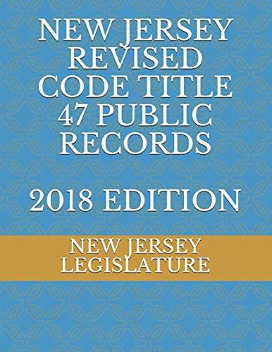 New Jersey Revised Code Title 47 Public Records 2018 Edition - Legislature, New Jersey