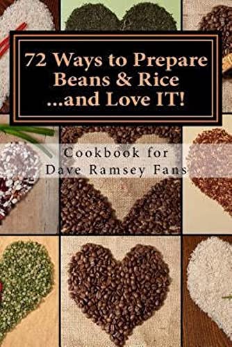 72 Ways to Prepare Beans & Rice...and Love IT!: Cookbook for Dave Ramsey Fans
