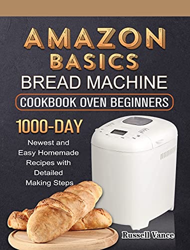 Amazon Basics Bread Machine Cookbook For Beginners: 1000-Day...