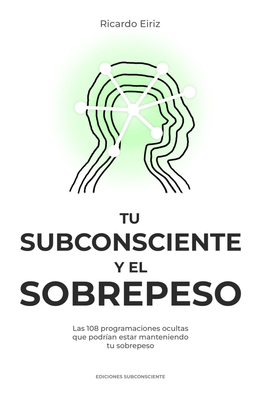 TU SUBCONSCIENTE Y EL SOBREPESO: Las 108 programaciones ocultas que podrían estar manteniendo tu sobrepeso: 1 (Desprogramando el sobrepeso)