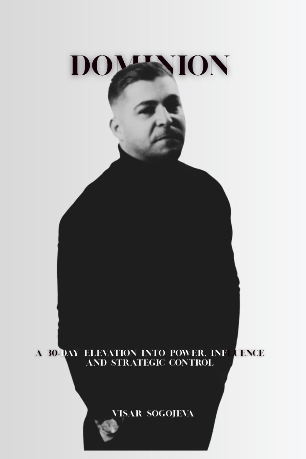 DOMINION: A 30-Day Elevation into Power, Influence and Strategic Control (From Broken to Boundless)