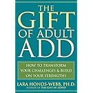 The Gift of Adult ADD: How to Transform Your Challenges and Build on Your Strengths