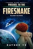 Prequel to the Firesnake: Metaphysical Science Fiction and Time Travel (Plan8 Slaves Prequel)