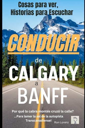 De Calgary a Banff en coche: Qué ver, Historias que saber (Spanish Edition)