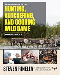 The Complete Guide to Hunting, Butchering, and Cooking Wild Game: