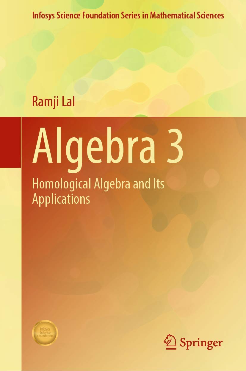 Algebra 3: Homological Algebra and Its Applications (Infosys Science Foundation Series)