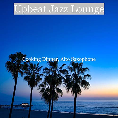 Amazon Music Upbeat Jazz LoungeのCooking Dinner, Alto Saxophone