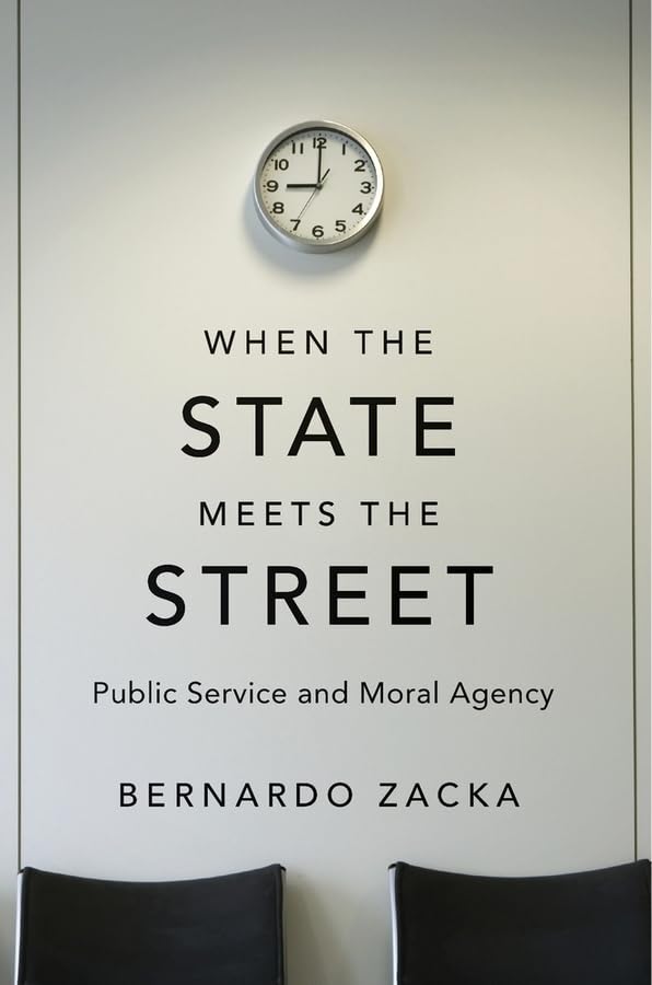 When the State Meets the Street: Public Service and Moral Agency      Hardcover – September 18, 2017