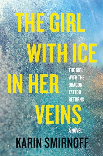 The Girl with Ice in Her Veins: A Lisbeth Salander Novel (The Girl with the Dragon Tattoo Series Book 8)