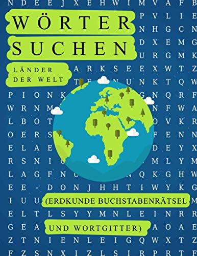 Wörter suchen, Länder der Welt (Erdkunde Buchstabenrätsel und Wortgitter): Ländernamen finden im Buchstabensalat, 30 Rätsel als Geschenk um Sprache, Geografie und die Welt kennenzulernen