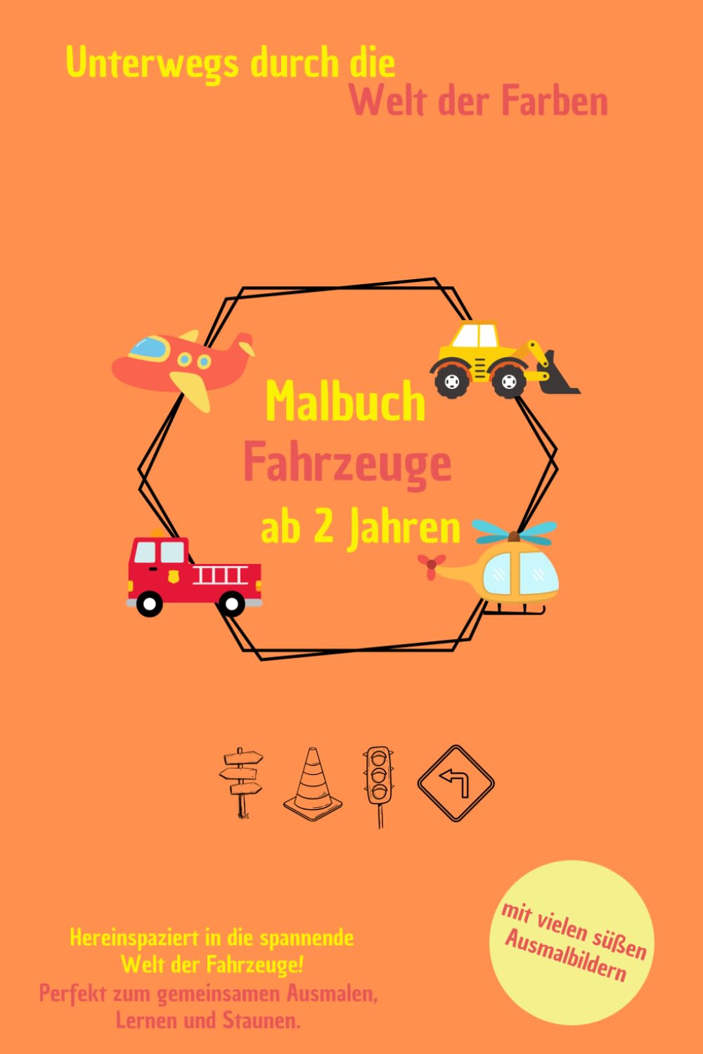 Malbuch Fahrzeuge – Unterwegs durch die Welt der Farben: Malbuch mit Motiven rund um Straße, Baustelle, Wasser und Luft. Großes Malbuch mit süßen Ausmalbildern (Mini-Malwelten – Bunt & einfach)