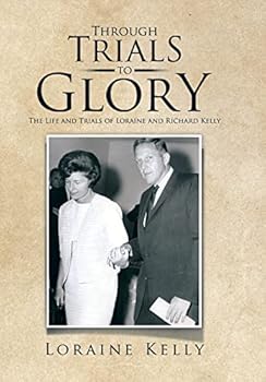 Hardcover Through Trials to Glory: The Life and Trials of Loraine and Richard Kelly Book