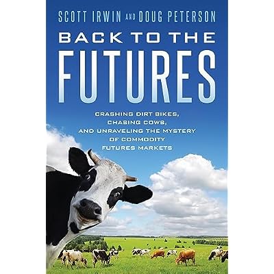 Back to the Futures: Crashing Dirt Bikes, Chasing Cows, and Unraveling the Mystery of Commodity Futures Markets