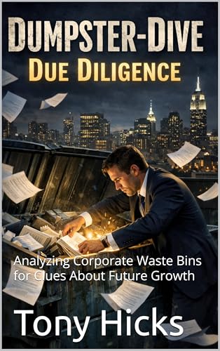  Dumpster-Dive Due Diligence: Analyzing Corporate Waste Bins for Clues About Future Growth (English Edition)