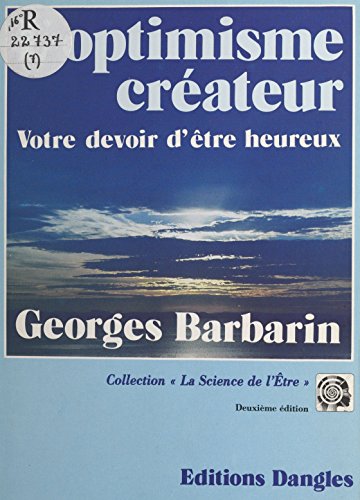 L Optimisme Createur Votre Devoir D Etre Heureux La Science D Etre Ebook Barbarin Georges Amazon Fr