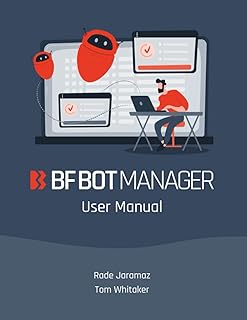 Bf Bot Manager User Manual: The Complete Guide to Automated Betting Bots and Strategies for Betfair, Betdaq and Matchbook ...
