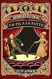 fil ala patte  Georges Feydeau – Un Fil à la Patte - Vaudeville en trois actes - Collection « Les Maîtres du Vaudeville » (Annoté d’une introduction au vaudeville, ... inédites): Texte intégral revu et corrigé