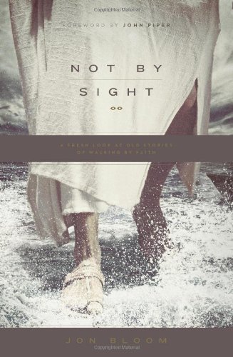 Not by Sight by John Piper Jon Bloom (17-May-2013) Paperback