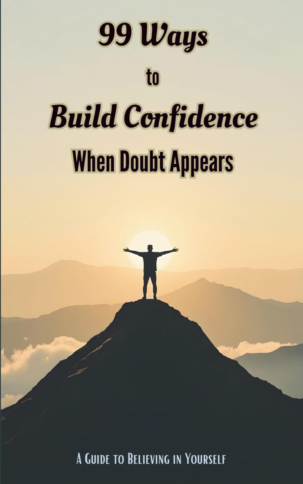 99 Ways to Build Confidence When Doubt Appears: Small Actions That Create Lasting Confidence