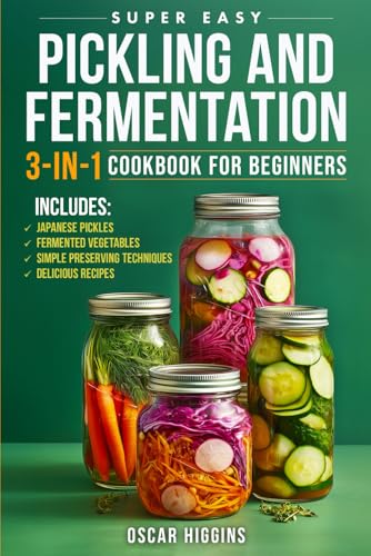 Super Easy Pickling and Fermentation 3-in-1 Cookbook