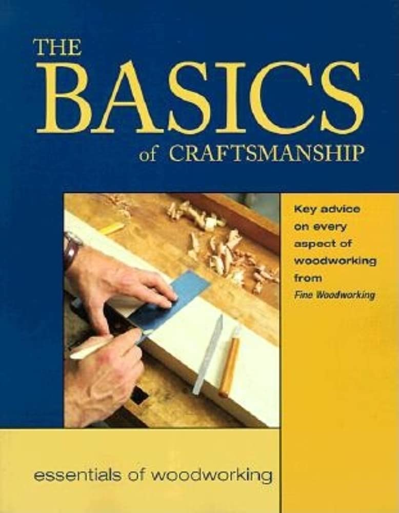Buy The Basics of Craftsmanship: Key Advice on Every Aspect of Woodworking from Fine Woodworking (Essentials of Woodworking) — BookShops.in