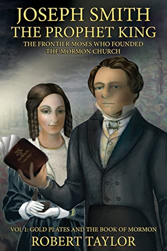 Joseph Smith the Prophet King: The Frontier Moses Who Founded the Mormon Church, Volume 1: Gold Plates and a Search for Zion Paperback – Import, 5 April 2013