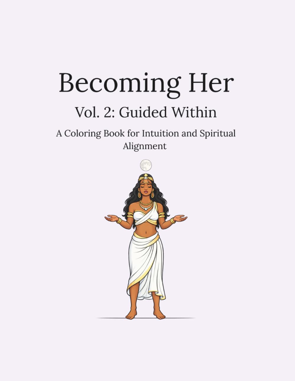 Becoming Her, Vol. 2: Guided Within: A Coloring Book for Intuition and Spiritual Alignment