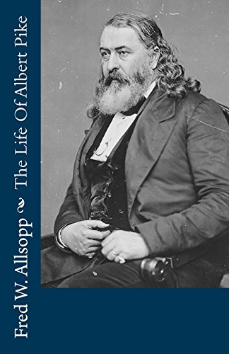 The Life Story Of Albert Pike 1492128449 Book Cover
