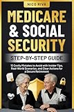 Medicare and Social Security Step-by-Step Guide: 12 Costly Mistakes to Avoid with Insider Tips, Real-World Scenarios, and Clear Actions for a Secure Retirement